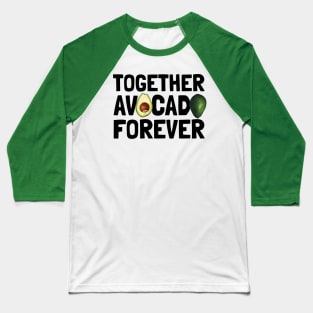 Together Avocado Forever Baseball T-Shirt